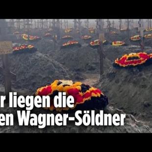 [독일 Bild紙] Friedhof wächst rasant: Hohe Verluste bei der Wagner-Gruppe | Ukraine-Krieg