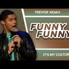 "Funny, Funny" - Trevor Noah - (It's My Culture)